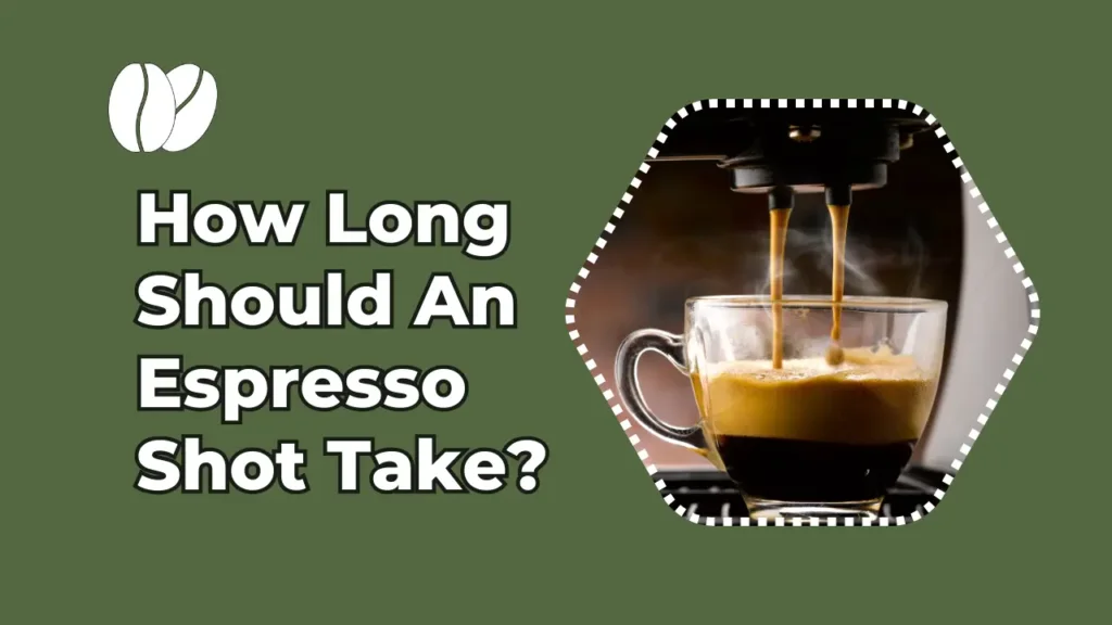 How Long Should An Espresso Shot Take