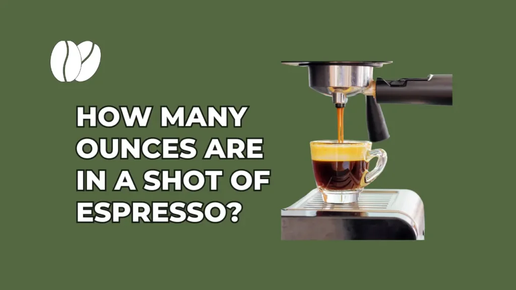 How Many Ounces Are In A Shot Of Espresso