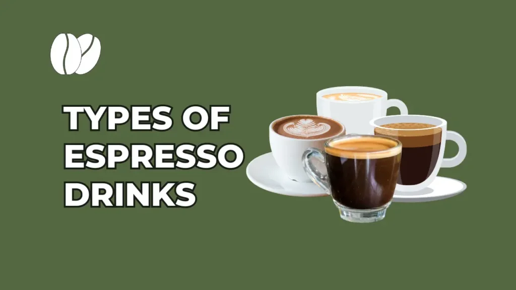 TYPES OF ESPRESSO DRINKS